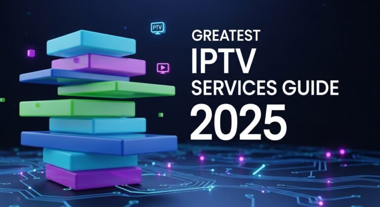 Greatest IPTV Services Guide 2025